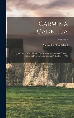 Carmina Gadelica: Hymny a zaklínadlá s ilustračnými poznámkami o slovách, obradoch a zvykoch, zomierajúcich a zastaraných - 1900; 1. zväzok - Carmina Gadelica: Hymns and Incantations With Illustrative Notes on Words, Rites, and Customs, Dying and Obsolete - 1900; Volume 1