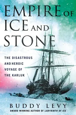 Ríša ľadu a kameňa: Katastrofálna a hrdinská plavba Karlukov - Empire of Ice and Stone: The Disastrous and Heroic Voyage of the Karluk