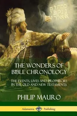 Zázraky biblickej chronológie: Udalosti, životy a proroctvá v Starom a Novom zákone - The Wonders of Bible Chronology: The Events, Lives and Prophecies in the Old and New Testaments