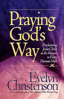 Modlitba Božím spôsobom; Hlásanie Ježiša Krista ako odpovede na každú ľudskú potrebu - Praying God's Way; Proclaiming Jesus Christ as the Answer to Every Human Need