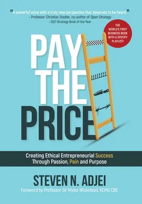 Zaplaťte cenu: Cena: Vytváranie etického podnikateľského úspechu prostredníctvom vášne, bolesti a cieľa - Pay The Price: Creating Ethical Entrepreneurial Success Through Passion, Pain and Purpose
