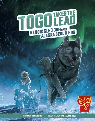 Togo sa ujíma vedenia: Hrdinský ťažný pes na Aljaške - Togo Takes the Lead: Heroic Sled Dog of the Alaska Serum Run