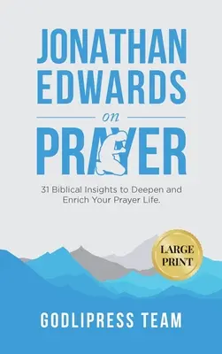 Jonathan Edwards o modlitbe: J. Edwards: 31 biblických myšlienok na prehĺbenie a obohatenie vášho modlitebného života (VEĽKÝ TLAČ) - Jonathan Edwards on Prayer: 31 Biblical Insights to Deepen and Enrich Your Prayer Life (LARGE PRINT)