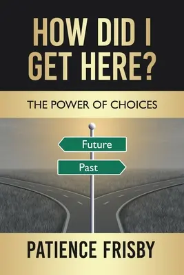 Ako som sa sem dostal? Sila voľby - How Did I Get Here?: The Power of Choices