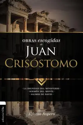 Vybrané diela Jána Zlatoústeho: Dôstojnosť služby. Kázanie na vrchu. Dávidove žalmy - Obras escogidas de Juan Crisstomo: La dignidad del ministerio. Sermn del Monte. Salmos de David