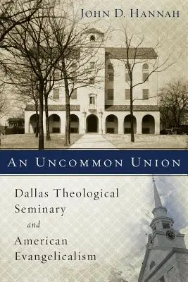 Neobyčajná jednota: Dallaský teologický seminár a americký evanjelikalizmus - An Uncommon Union: Dallas Theological Seminary and American Evangelicalism