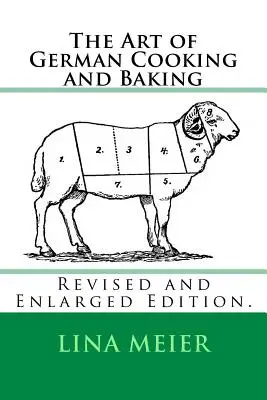 Umenie nemeckého varenia a pečenia: Vydanie: Revidované a rozšírené vydanie. - The Art of German Cooking and Baking: Revised and Enlarged Edition.