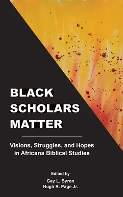 Black Scholars Matter (Na čiernych vedcoch záleží): Vízie, boje a nádeje v afrických biblických štúdiách - Black Scholars Matter: Visions, Struggles, and Hopes in Africana Biblical Studies