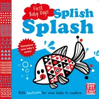 Prvé dni dieťaťa: Špliechaj špliechaj - stolová kniha s hmatom a pocitom, ktorú môže vaše dieťa skúmať - First Baby Days: Splish Splash - A touch-and-feel board book for your baby to explore