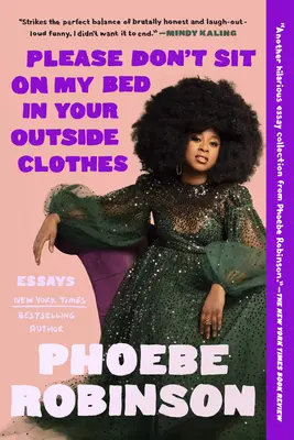 Prosím, nesadaj si na moju posteľ vo svojom vonkajšom oblečení: Eseje - Please Don't Sit on My Bed in Your Outside Clothes: Essays