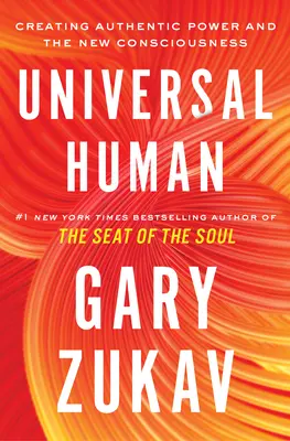 Univerzálny človek: Vytváranie autentickej sily a nového vedomia - Universal Human: Creating Authentic Power and the New Consciousness