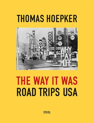 Thomas Hoepker: The Way It Was: The Way It Was: Cesty po USA - Thomas Hoepker: The Way It Was: Road Trips USA