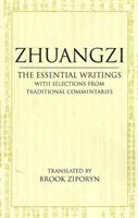Zhuangzi: Základné spisy - s výberom z tradičných komentárov - Zhuangzi: The Essential Writings - With Selections from Traditional Commentaries