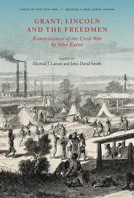Grant, Lincoln a slobodní: John Eaton: Spomienky na občiansku vojnu - Grant, Lincoln and the Freedmen: Reminiscences of the Civil War by John Eaton