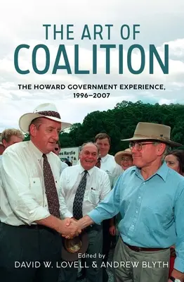 Umenie koalície: Skúsenosti Howardovej vlády v rokoch 1996 - 2007 - The Art of Coalition: The Howard Government Experience, 1996-2007