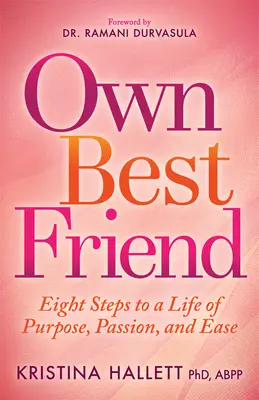 Vlastný najlepší priateľ: Osm krokov k cieľavedomému, vášnivému a ľahkému životu - Own Best Friend: Eight Steps to a Life of Purpose, Passion, and Ease
