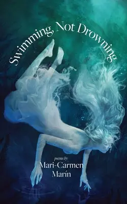 Plávať, nie sa topiť: Básne - Swimming, Not Drowning: Poems