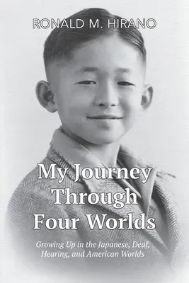 Moja cesta štyrmi svetmi: vyrastanie v japonskom, nepočujúcom, počujúcom a americkom svete - My Journey Through Four Worlds: Growing Up in the Japanese, Deaf, Hearing, and American Worlds