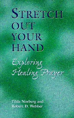 Natiahni ruku: Vydajte sa na cestu k uzdravujúcej modlitbe. - Stretch Out Your Hand: Exploring Healing Prayer