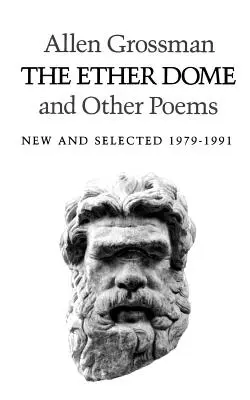 Éterový dóm a iné básne: Nové a vybrané diela z rokov 1979 - 1991 - The Ether Dome and Other Poems: New and Selected 1979-1991