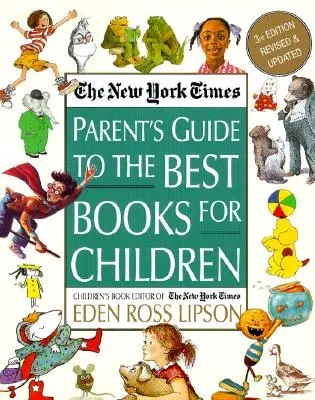 The New York Times Parent's Guide to the Best Books for Children (Rodičovský sprievodca najlepšími knihami pre deti): Prepracované a aktualizované 3. vydanie - The New York Times Parent's Guide to the Best Books for Children: 3rd Edition Revised and Updated