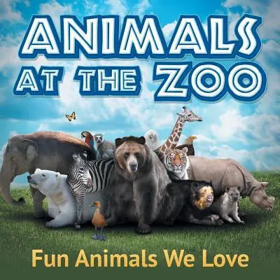 Zvieratá v zoo: Zábavné zvieratá, ktoré máme radi - Animals at the Zoo: Fun Animals We Love