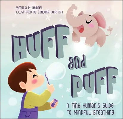 Huff and Puff: Sprievodca malého človeka po uvedomelom dýchaní - Huff and Puff: A Tiny Human's Guide to Mindful Breathing