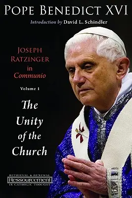 Joseph Ratzinger in Communio: 1. diel, Jednota Cirkvi - Joseph Ratzinger in Communio: Vol. 1, the Unity of the Church