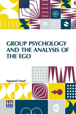 Skupinová psychológia a analýza ega: Autorizovaný preklad Jamesa Stracheya Edited by Ernest Jones - Group Psychology And The Analysis Of The Ego: Authorized Translation By James Strachey Edited By Ernest Jones