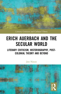 Erich Auerbach a sekulárny svet: Auerbach: literárna kritika, historiografia, postkoloniálna teória a iné - Erich Auerbach and the Secular World: Literary Criticism, Historiography, Post-Colonial Theory and Beyond
