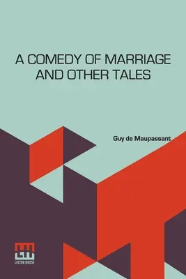 Manželská komédia a iné poviedky: Musotte, Lancérova žena a iné poviedky - A Comedy Of Marriage And Other Tales: Musotte, The Lancer's Wife And Other Tales