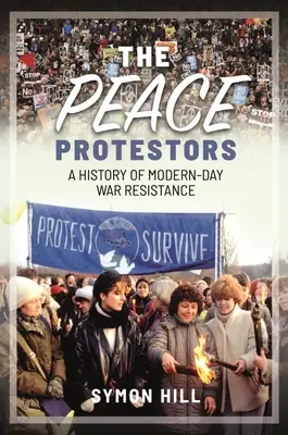 Protestujúci za mier: Mierumilovní protestanti: História novodobého vojnového odporu (A History of Modern-Day War Resistance) - The Peace Protestors: A History of Modern-Day War Resistance