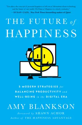 Budúcnosť šťastia: 5 moderných stratégií na vyváženie produktivity a pohody v digitálnej ére - The Future of Happiness: 5 Modern Strategies for Balancing Productivity and Well-Being in the Digital Era