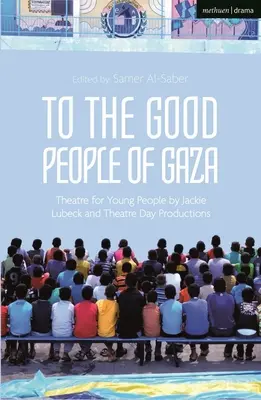 Dobrým ľuďom v Gaze: Divadlo pre mladých ľudí Jackie Lubeck a Theatre Day Productions - To the Good People of Gaza: Theatre for Young People by Jackie Lubeck and Theatre Day Productions