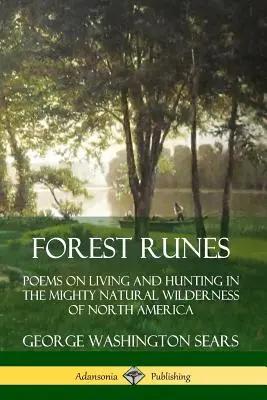 Lesné runy: Básne o živote a love v mohutnej prírodnej divočine Severnej Ameriky - Forest Runes: Poems on Living and Hunting in the Mighty Natural Wilderness of North America