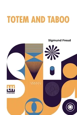 Totem and Taboo: Resemblances Between The Psychic Lives of Savages And Neurotics Autorizovaný preklad do angličtiny s úvodom - Totem And Taboo: Resemblances Between The Psychic Lives Of Savages And Neurotics Authorized English Translation, With Introduction By A