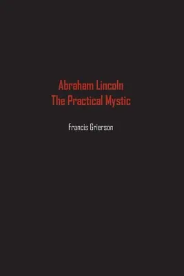 Abraham Lincoln: Praktický mystik - Abraham Lincoln: The Practical Mystic
