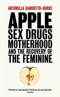 Jablko - Sex, drogy, materstvo a obnova ženskosti - Apple - Sex, Drugs, Motherhood and the Recovery of the Feminine