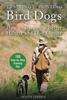 Výcvik a lov vtáčích psov: Ako sa stať lepším poľovníkom a majiteľom psa - Training and Hunting Bird Dogs: How to Become a Better Hunter and Dog Owner
