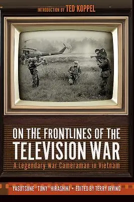 Na frontoch televíznej vojny: Legendárny vojnový kameraman vo Vietname - On the Frontlines of the Television War: A Legendary War Cameraman in Vietnam