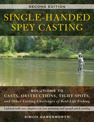 Lov rýb jednou rukou: Riešenie nahadzovania, prekážok, úzkych miest a ďalších problémov pri reálnom rybolove - Single-Handed Spey Casting: Solutions to Casts, Obstructions, Tight Spots, and Other Casting Challenges of Real-Life Fishing