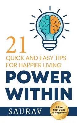 Vnútorná sila: 21 rýchlych a jednoduchých rád pre šťastnejší život - Power Within: 21 Quick and Easy tips for Happier Living