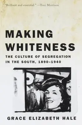 Vytváranie belošstva: Kultúra segregácie na juhu v rokoch 1890 - 1940 - Making Whiteness: The Culture of Segregation in the South, 1890-1940