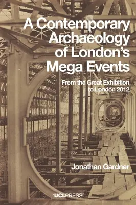 Súčasná archeológia londýnskych megapodujatí: Od Veľkej výstavy po Londýn 2012 - A Contemporary Archaeology of London's Mega Events: From the Great Exhibition to London 2012