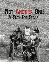 Nie ďalší!: Hra za pokoj - Not Another One!: A Play For Peace