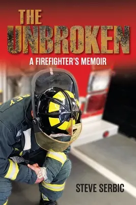 Nezlomený: Spomienky hasiča - The Unbroken: A Firefighter's Memoir