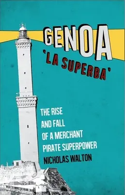 Janov, „la Superba“: Vzostup a pád obchodnej pirátskej veľmoci - Genoa, 'la Superba': The Rise and Fall of a Merchant Pirate Superpower
