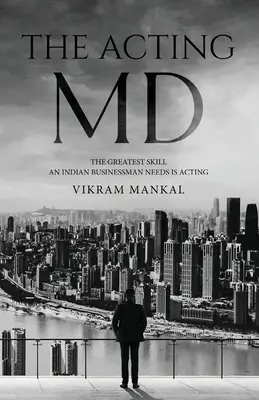Herectvo MD - Najväčšia zručnosť, ktorú potrebuje indický podnikateľ, je herectvo - The Acting MD - The greatest skill an Indian businessman needs is acting