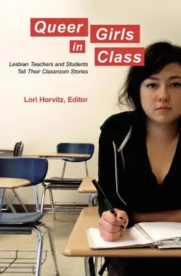 Queer Girls in Class; Lesbické učiteľky a študentky rozprávajú svoje príbehy v triede - Queer Girls in Class; Lesbian Teachers and Students Tell Their Classroom Stories