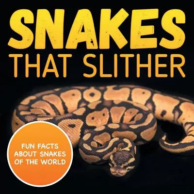 Hady, ktoré sa plazia: Zábavné fakty o hadoch sveta - Snakes That Slither: Fun Facts About Snakes of The World